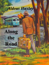 Title: Along the Road, Author: Aldous Huxley