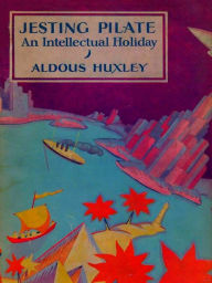 Title: Jesting Pilate: An Intellectual Holiday, Author: Aldous Huxley