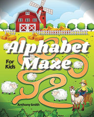 Title: NEW!! Alphabet Maze Puzzle For Kids: Fun and Challenging Mazes For Kids Ages 4-8, 8-12 Workbook For Games, Puzzles and Problem-Solving (Maze Activity Book For Kids), Author: Anthony Smith