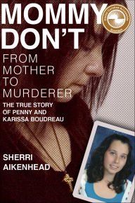 Title: Mommy Don't: From Mother to Murderer, Author: Sherri Aikenhead