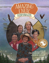 Title: Amazing L'nu'k: A Celebration of the People of Mi'kma'ki, Author: Julie Pellissier-Lush