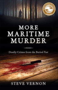 Title: More Maritime Murder: Deadly Crimes of the Buried Past, Author: Steve Vernon
