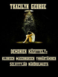 Title: Demonien Kanssa Tekemisissä: Kliinisen Masennuksen Ymmärtäminen Selviytyjän Näkökulmasta, Author: Tracilyn George