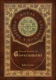 Title: Second Treatise of Government (Royal Collector's Edition) (Case Laminate Hardcover with Jacket), Author: John Locke