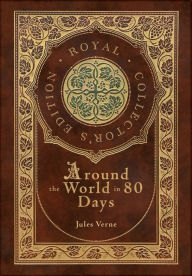 Title: Around the World in 80 Days (Royal Collector's Edition) (Case Laminate Hardcover with Jacket), Author: Jules Verne