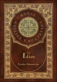 Title: The Idiot (Royal Collector's Edition) (Case Laminate Hardcover with Jacket), Author: Fyodor Dostoevsky