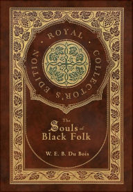 Title: The Souls of Black Folk (Royal Collector's Edition) (Case Laminate Hardcover with Jacket), Author: W. E. B. Du Bois