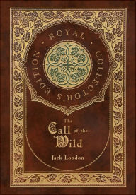 Title: The Call of the Wild (Royal Collector's Edition), Author: Jack London
