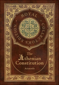 Title: The Athenian Constitution (Royal Collector's Edition) (Case Laminate Hardcover with Jacket), Author: Aristotle