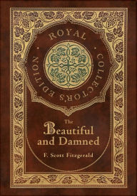 Title: The Beautiful and Damned (Royal Collector's Edition) (Case Laminate Hardcover with Jacket), Author: F. Scott Fitzgerald