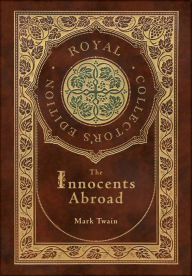 Title: The Innocents Abroad (Royal Collector's Edition) (Case Laminate Hardcover with Jacket), Author: Mark Twain