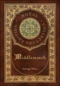 Title: Middlemarch (Royal Collector's Edition) (Case Laminate Hardcover with Jacket), Author: George Eliot