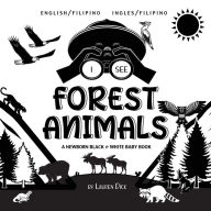 Title: I See Forest Animals: Bilingual (English / Filipino) (Ingles / Filipino) A Newborn Black & White Baby Book (High-Contrast Design & Patterns) (Bear, Moose, Deer, Cougar, Wolf, Fox, Beaver, Skunk, Owl, Eagle, Woodpecker, Bat, and More!) (Engage Early Reader, Author: Lauren Dick