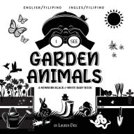 Title: I See Garden Animals: Bilingual (English / Filipino) (Ingles / Filipino) A Newborn Black & White Baby Book (High-Contrast Design & Patterns) (Hummingbird, Butterfly, Dragonfly, Snail, Bee, Spider, Snake, Frog, Mouse, Rabbit, Mole, and More!) (Engage Early, Author: Lauren Dick