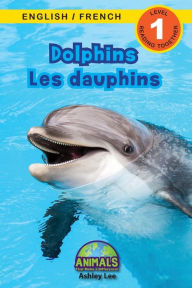 Title: Dolphins / Les dauphins: Bilingual (English / French) (Anglais / FranÃ¯Â¿Â½ais) Animals That Make a Difference! (Engaging Readers, Level 1), Author: Ashley Lee