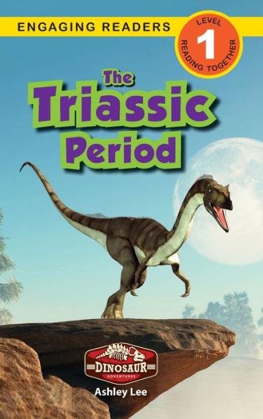 The Triassic Period: Dinosaur Adventures (Engaging Readers, Level 1)