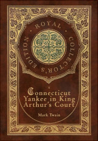 Title: A Connecticut Yankee in King Arthur's Court (Royal Collector's Edition) (Case Laminate Hardcover with Jacket), Author: Mark Twain