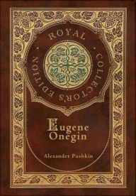 Title: Eugene Onegin (Royal Collector's Edition) (Annotated) (Case Laminate Hardcover with Jacket): A Novel in Verse, Author: Alexander Pushkin