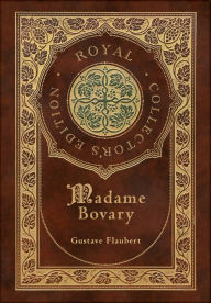 Title: Madame Bovary (Royal Collector's Edition) (Case Laminate Hardcover with Jacket), Author: Gustave Flaubert