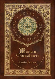 Title: Martin Chuzzlewit (Royal Collector's Edition) (Case Laminate Hardcover with Jacket), Author: Charles Dickens