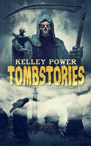 Title: Tombstories, Author: Kelley Power