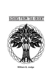 Title: Echoes from the Orient, Author: William Judge