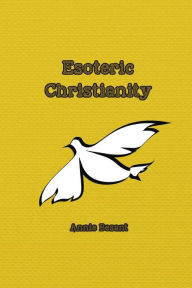 Title: Esoteric Christianity, Author: Annie Besant