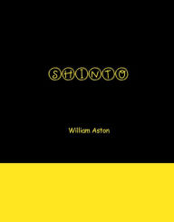 Title: Shinto: The Ancient Religion of Japan, Author: William Aston