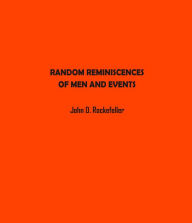 Title: Random Reminiscences of Men and Events, Author: John Rockefeller