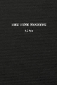 Title: The Time Machine: An Invention, Author: H. G. Wells