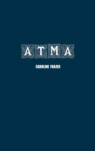 Title: Atma: A Romance, Author: Caroline Frazer