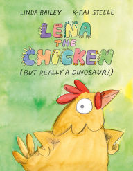 Title: Lena the Chicken (But Really a Dinosaur!), Author: Linda Bailey