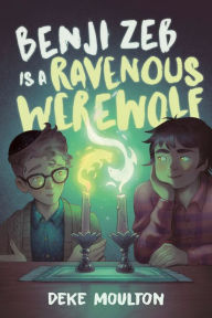 Title: Benji Zeb Is a Ravenous Werewolf, Author: Deke Moulton