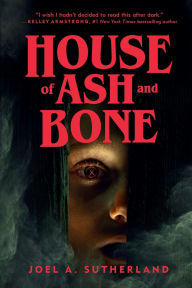 Title: House of Ash and Bone, Author: Joel A. Sutherland