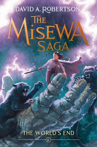 Title: The World's End: The Misewa Saga, Book Six, Author: David A. Robertson