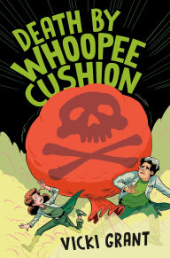 Title: Death by Whoopee Cushion, Author: Vicki Grant
