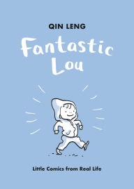 Title: Fantastic Lou: Little Comics from Real Life, Author: Qin Leng