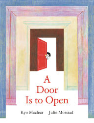 Title: A Door Is to Open, Author: Kyo Maclear