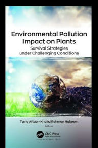 Title: Environmental Pollution Impact on Plants: Survival Strategies under Challenging Conditions, Author: Tariq Aftab