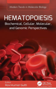 Title: Hematopoiesis: Biochemical, Cellular, Molecular, and Genomic Perspectives, Author: Ravi Kumar Gutti