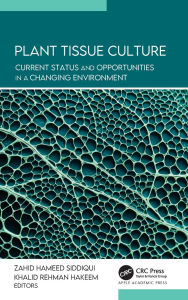 Title: Plant Tissue Culture: Current Status and Opportunities in a Changing Environment, Author: Zahid Hameed Siddiqui
