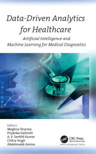 Title: Data-Driven Analytics for Healthcare: Artificial Intelligence and Machine Learning for Medical Diagnostics, Author: Meghna Sharma
