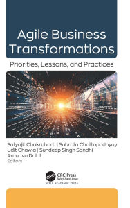 Title: Agile Business Transformations: Priorities, Lessons, and Practices, Author: Satyajit Chakrabarti
