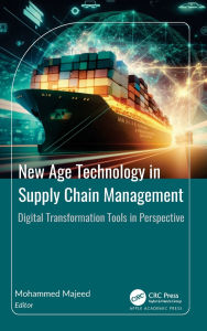 Title: New Age Technology in Supply Chain Management: Digital Transformation Tools in Perspective, Author: Mohammed Majeed