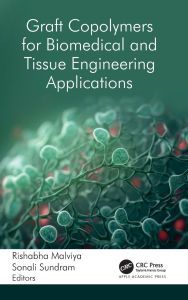 Title: Graft Copolymers for Biomedical and Tissue Engineering Applications, Author: Rishabha Malviya