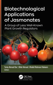 Title: Biotechnological Applications of Jasmonates: A Group of Less Well-Known Plant Growth Regulators, Author: Tariq Ahmad Dar
