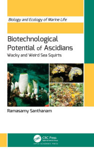 Title: Biotechnological Potential of Ascidians: Wacky and Weird Sea Squirts, Author: Ramasamy Santhanam