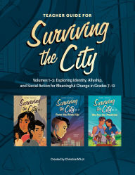 Title: Teacher Guide for Surviving the City: Volumes 1-3: Exploring Identity, Allyship, and Social Action for Meaningful Change in Grades 7-12, Author: Christine M'Lot