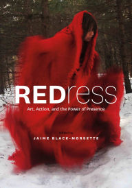 Title: REDress: Art, Action, and the Power of Presence, Author: Jaime Black-Morsette