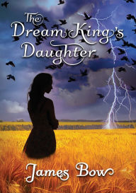 Title: The Dream King's Daughter, Author: James Bow
